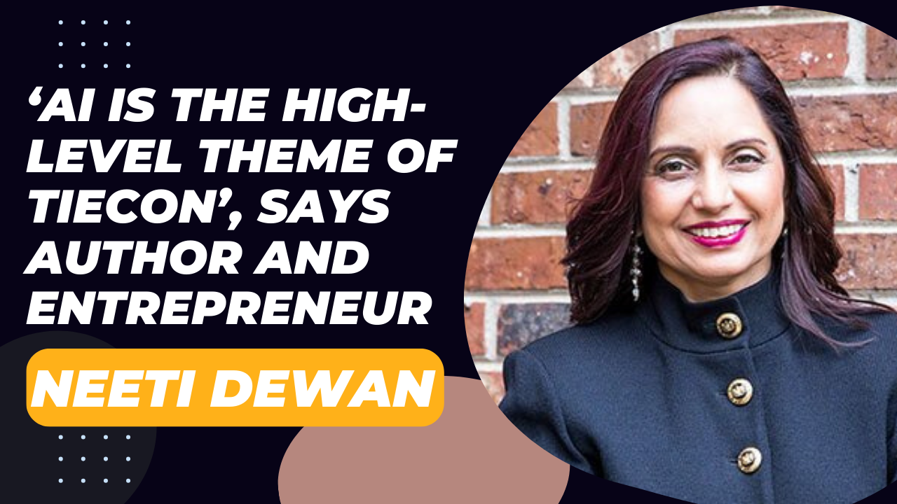 AI is the high-level theme of TiECon, says author and entrepreneur Neeti Dewan